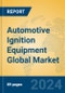 Automotive Ignition Equipment Global Market Insights 2023, Analysis and Forecast to 2028, by Manufacturers, Regions, Technology, Application, Product Type - Product Image