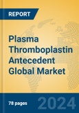 Plasma Thromboplastin Antecedent Global Market Insights 2023, Analysis and Forecast to 2028, by Manufacturers, Regions, Technology, Application, Product Type- Product Image