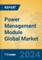 Power Management Module Global Market Insights 2024, Analysis and Forecast to 2029, by Manufacturers, Regions, Technology, Application, Product Type - Product Image