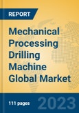Mechanical Processing Drilling Machine Global Market Insights 2023, Analysis and Forecast to 2028, by Manufacturers, Regions, Technology, Application, Product Type- Product Image