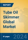 Tube Oil Skimmer Global Market Insights 2023, Analysis and Forecast to 2028, by Manufacturers, Regions, Technology, Application, Product Type- Product Image