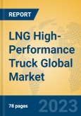LNG High-Performance Truck Global Market Insights 2023, Analysis and Forecast to 2028, by Manufacturers, Regions, Technology, Product Type- Product Image