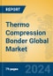 Thermo Compression Bonder Global Market Insights 2023, Analysis and Forecast to 2028, by Manufacturers, Regions, Technology, Application, Product Type - Product Image