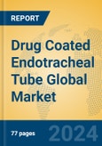 Drug Coated Endotracheal Tube Global Market Insights 2024, Analysis and Forecast to 2029, by Manufacturers, Regions, Technology, Application, Product Type- Product Image