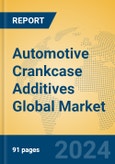 Automotive Crankcase Additives Global Market Insights 2023, Analysis and Forecast to 2028, by Manufacturers, Regions, Technology, Application, Product Type- Product Image