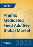 Premix Medicated Feed Additive Global Market Insights 2023, Analysis and Forecast to 2028, by Manufacturers, Regions, Technology, Application, Product Type- Product Image
