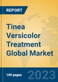 Tinea Versicolor Treatment Global Market Insights 2023, Analysis and Forecast to 2028, by Manufacturers, Regions, Technology, Application, Product Type- Product Image