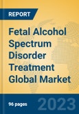 Fetal Alcohol Spectrum Disorder Treatment Global Market Insights 2023, Analysis and Forecast to 2028, by Manufacturers, Regions, Technology, Application, Product Type- Product Image