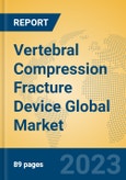 Vertebral Compression Fracture Device Global Market Insights 2023, Analysis and Forecast to 2028, by Manufacturers, Regions, Technology, Application, Product Type- Product Image