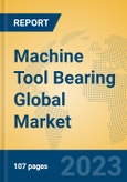 Machine Tool Bearing Global Market Insights 2023, Analysis and Forecast to 2028, by Manufacturers, Regions, Technology, Application, Product Type- Product Image