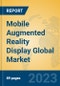 Mobile Augmented Reality Display Global Market Insights 2023, Analysis and Forecast to 2028, by Manufacturers, Regions, Technology, Application, Product Type - Product Image