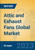 Attic and Exhaust Fans Global Market Insights 2023, Analysis and Forecast to 2028, by Market Participants, Regions, Technology, Application, Product Type- Product Image