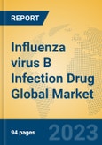 Influenza virus B Infection Drug Global Market Insights 2023, Analysis and Forecast to 2028, by Manufacturers, Regions, Technology, Application, Product Type- Product Image
