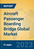 Aircraft Passenger Boarding Bridge Global Market Insights 2023, Analysis and Forecast to 2028, by Manufacturers, Regions, Technology, Application, Product Type- Product Image