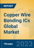 Copper Wire Bonding ICs Global Market Insights 2023, Analysis and Forecast to 2028, by Manufacturers, Regions, Technology, Application, Product Type- Product Image