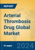 Arterial Thrombosis Drug Global Market Insights 2023, Analysis and Forecast to 2028, by Manufacturers, Regions, Technology, Application, Product Type- Product Image