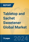 Tabletop and Sachet Sweetener Global Market Insights 2024, Analysis and Forecast to 2029, by Manufacturers, Regions, Technology, Application, Product Type- Product Image