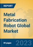 Metal Fabrication Robot Global Market Insights 2023, Analysis and Forecast to 2028, by Manufacturers, Regions, Technology, Product Type- Product Image