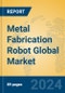 Metal Fabrication Robot Global Market Insights 2023, Analysis and Forecast to 2028, by Manufacturers, Regions, Technology, Product Type - Product Thumbnail Image