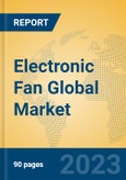 Electronic Fan Global Market Insights 2023, Analysis and Forecast to 2028, by Manufacturers, Regions, Technology, Application, Product Type- Product Image