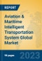 Aviation & Maritime Intelligent Transportation System Global Market Insights 2023, Analysis and Forecast to 2028, by Manufacturers, Regions, Technology, Product Type - Product Image