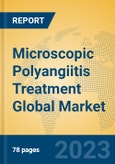 Microscopic Polyangiitis Treatment Global Market Insights 2023, Analysis and Forecast to 2028, by Manufacturers, Regions, Technology, Application, Product Type- Product Image