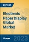 Electronic Paper Display Global Market Insights 2023, Analysis and Forecast to 2028, by Manufacturers, Regions, Technology, Product Type - Product Image