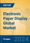 Electronic Paper Display Global Market Insights 2024, Analysis and Forecast to 2029, by Manufacturers, Regions, Technology, Product Type - Product Thumbnail Image
