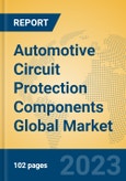 Automotive Circuit Protection Components Global Market Insights 2023, Analysis and Forecast to 2028, by Manufacturers, Regions, Technology, Application, Product Type- Product Image