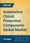 Automotive Circuit Protection Components Global Market Insights 2023, Analysis and Forecast to 2028, by Manufacturers, Regions, Technology, Application, Product Type - Product Image