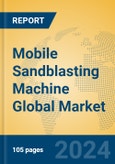 Mobile Sandblasting Machine Global Market Insights 2023, Analysis and Forecast to 2028, by Manufacturers, Regions, Technology, Application, Product Type- Product Image