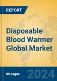 Disposable Blood Warmer Global Market Insights 2024, Analysis and Forecast to 2029, by Manufacturers, Regions, Technology, Application, Product Type- Product Image