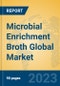 Microbial Enrichment Broth Global Market Insights 2023, Analysis and Forecast to 2028, by Manufacturers, Regions, Technology, Application, Product Type - Product Image