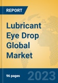 Lubricant Eye Drop Global Market Insights 2023, Analysis and Forecast to 2028, by Manufacturers, Regions, Technology, Application, Product Type- Product Image