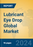 Lubricant Eye Drop Global Market Insights 2024, Analysis and Forecast to 2029, by Manufacturers, Regions, Technology, Application, Product Type- Product Image