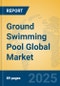 Ground Swimming Pool Global Market Insights 2025, Analysis and Forecast to 2030, by Market Participants, Regions, Technology, Application, Product Type - Product Image