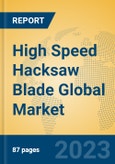 High Speed Hacksaw Blade Global Market Insights 2023, Analysis and Forecast to 2028, by Manufacturers, Regions, Technology, Product Type- Product Image