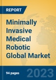 Minimally Invasive Medical Robotic Global Market Insights 2023, Analysis and Forecast to 2028, by Manufacturers, Regions, Technology, Application, Product Type- Product Image