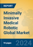 Minimally Invasive Medical Robotic Global Market Insights 2023, Analysis and Forecast to 2028, by Manufacturers, Regions, Technology, Application, Product Type- Product Image