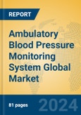 Ambulatory Blood Pressure Monitoring System Global Market Insights 2023, Analysis and Forecast to 2028, by Manufacturers, Regions, Technology, Application, Product Type- Product Image