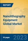 Nanolithography Equipment Global Market Insights 2023, Analysis and Forecast to 2028, by Manufacturers, Regions, Technology, Application, Product Type- Product Image