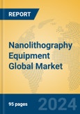 Nanolithography Equipment Global Market Insights 2023, Analysis and Forecast to 2028, by Manufacturers, Regions, Technology, Application, Product Type- Product Image