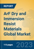 ArF Dry and Immersion Resist Materials Global Market Insights 2023, Analysis and Forecast to 2028, by Manufacturers, Regions, Technology, Application, Product Type- Product Image