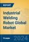 Industrial Welding Robot Global Market Insights 2024, Analysis and Forecast to 2029, by Manufacturers, Regions, Technology, Application, Product Type - Product Image