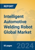 Intelligent Automotive Welding Robot Global Market Insights 2023, Analysis and Forecast to 2028, by Manufacturers, Regions, Technology, Application, Product Type- Product Image