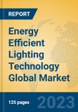 Energy Efficient Lighting Technology Global Market Insights 2023, Analysis and Forecast to 2028, by Manufacturers, Regions, Technology, Application, Product Type- Product Image