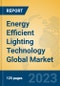 Energy Efficient Lighting Technology Global Market Insights 2023, Analysis and Forecast to 2028, by Manufacturers, Regions, Technology, Application, Product Type - Product Image