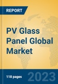 PV Glass Panel Global Market Insights 2023, Analysis and Forecast to 2028, by Manufacturers, Regions, Technology, Application, Product Type- Product Image