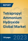 Tetrapropyl Ammonium Hydroxide Global Market Insights 2023, Analysis and Forecast to 2028, by Manufacturers, Regions, Technology, Application, Product Type- Product Image