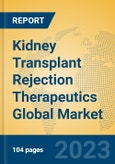 Kidney Transplant Rejection Therapeutics Global Market Insights 2023, Analysis and Forecast to 2028, by Manufacturers, Regions, Technology, Application, Product Type- Product Image